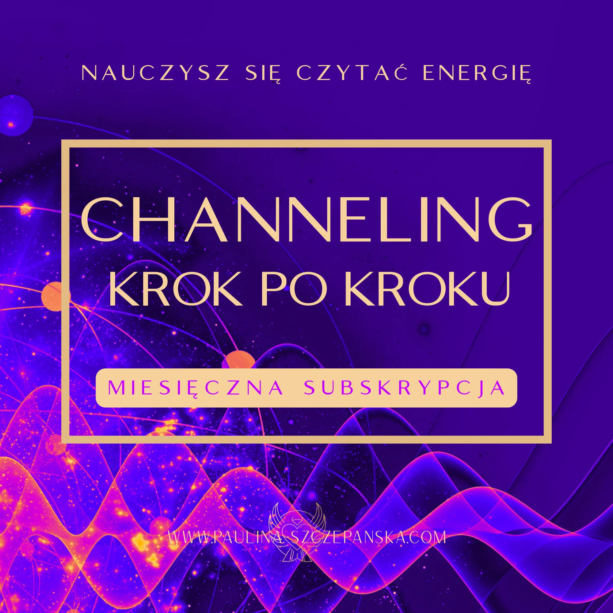 Cykl Warsztatów CHANNELING KROK PO KROKU - Paulina Szczepańska